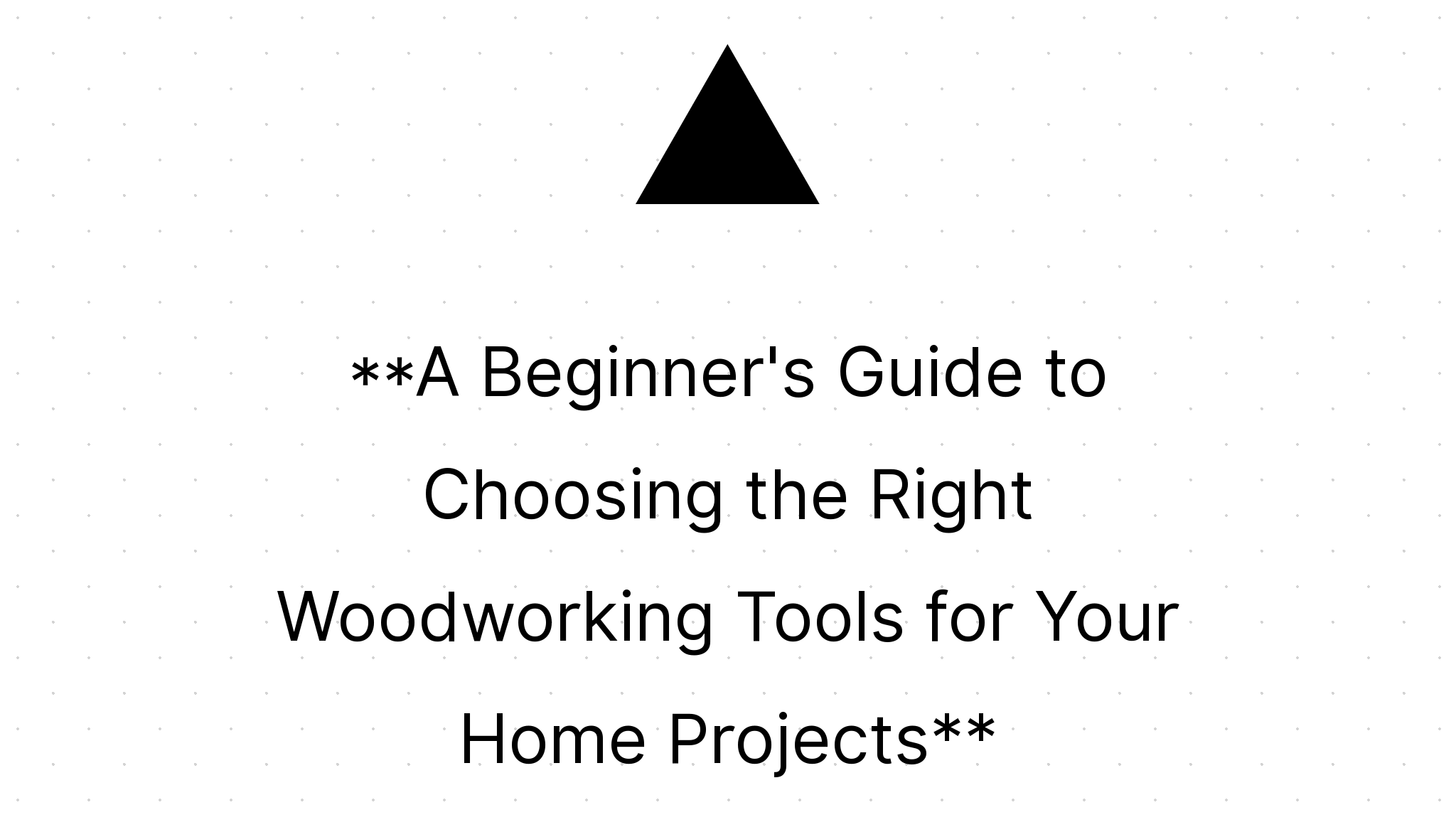 A Beginner's Guide to Choosing the Right Woodworking Tools for Your